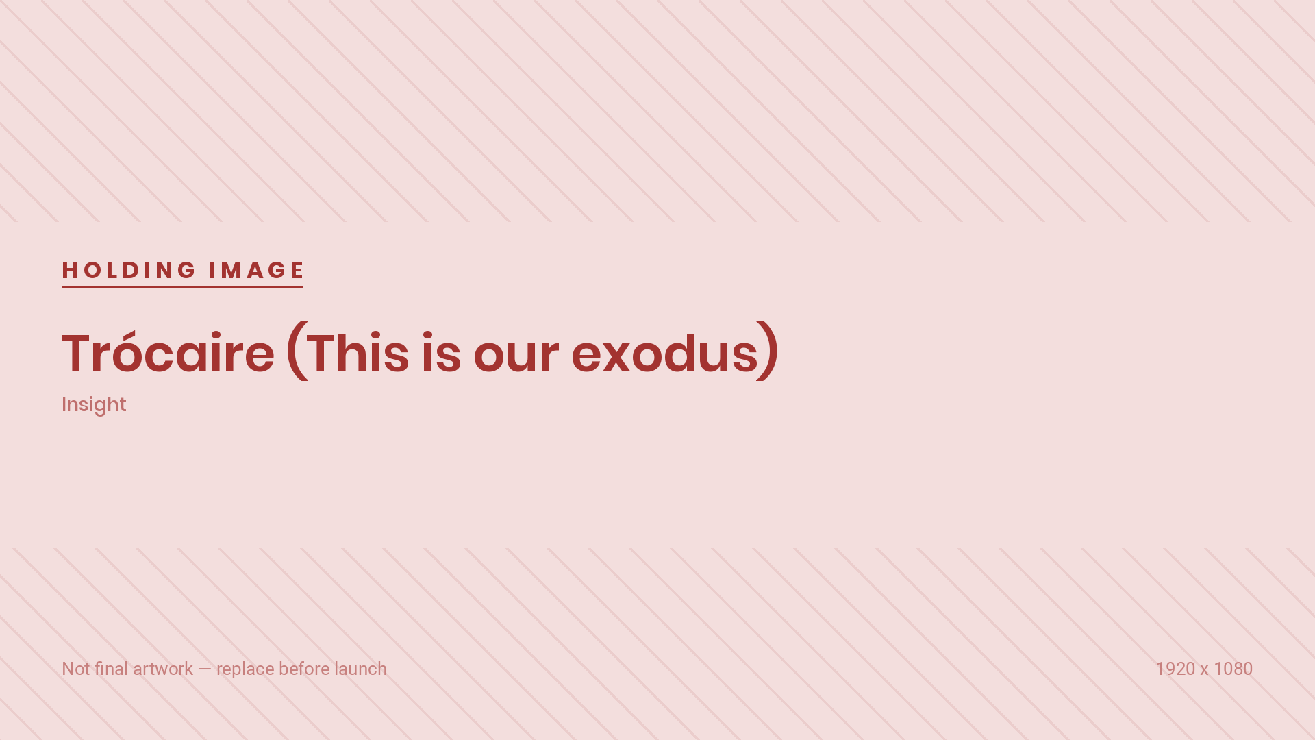 Holding image. Final artwork for “Trócaire (This is our exodus)” has not been supplied yet.